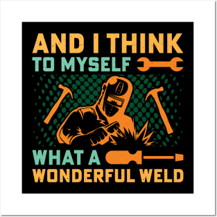 And I Think To Myself What A Wonderful Weld Welder Vintage Posters and Art